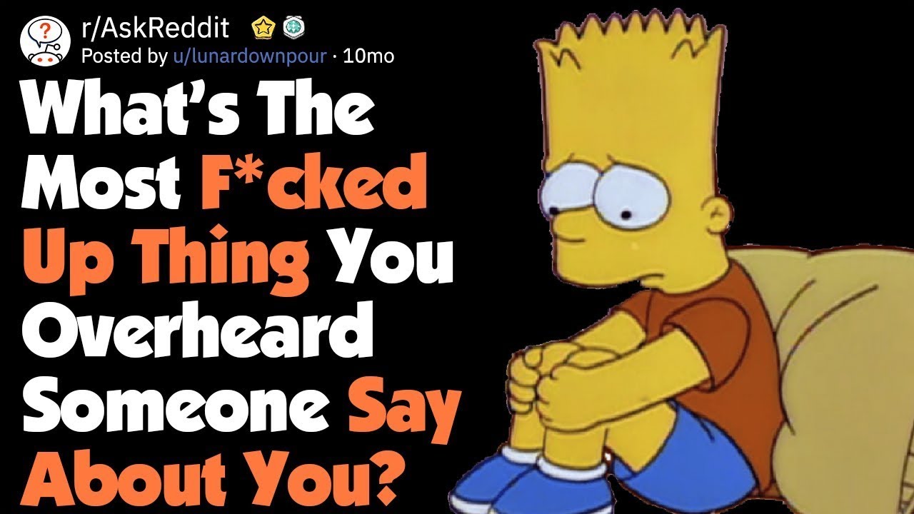 REDDIT STORIES - What Messed Up Thing Have You Overheard About Yourself ...