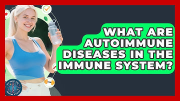 What Are Autoimmune Diseases In The Immune System? - All About the Immune System