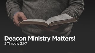 "Deacon Ministry Matters!" | Pastor Steve Gaines