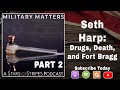 PART 2 Seth Harp: Drugs, death and Fort Bragg