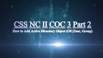 CSS NC II COC3 Part 2 How to Add Active Directory Object (OU, Group, User)