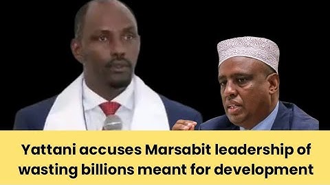 Yattani accuses Marsabit leadership of wasting billions meant for development