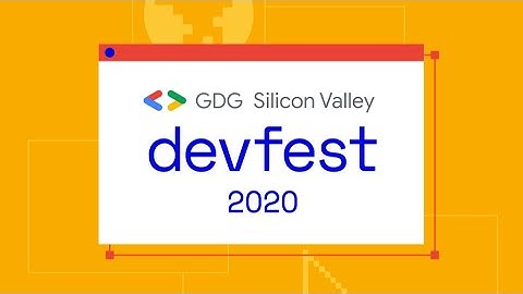 DevFest Silicon Valley 2020 | Track 2