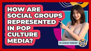 How Are Social Groups Represented In Pop Culture Media? - The Sociology Workshop