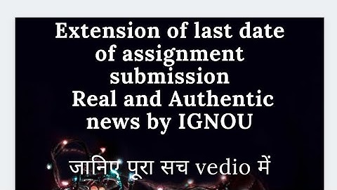 IGNOU Extension of last date of Assignment submit || Real authentic news 30 may announced by IGNOU