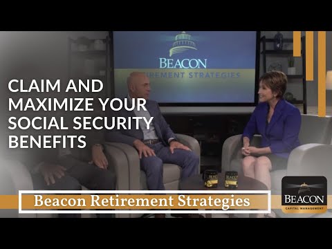 Claim and Maximize Your Social Security Benefits: Beacon Retirement Strategies (Season 6 Episode: 1)