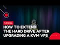 How to extend the hard drive after upgrading a KVM VPS | VPS Tutorial