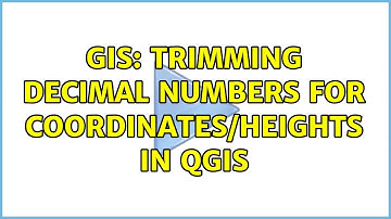 GIS: Trimming decimal numbers for coordinates/heights in QGIS (2 Solutions!!)