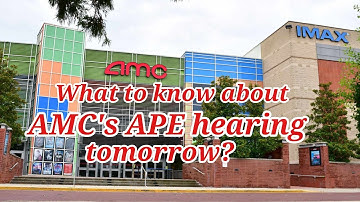 AMC Stock: What to Know About AMC’s APE Hearing Tomorrow?