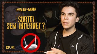 KVSH NA FAZENDA: SURTANDO SEM INTERNET? EP 2