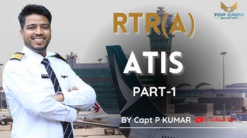 RTR(A) PART - 1 | ATIS PART - 1 | AUTOMATIC TERMINAL INFORMATION SERVICE | CAPT P KUMAR | TOP CREW