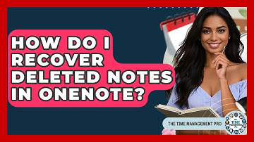 How Do I Recover Deleted Notes In OneNote? - The Time Management Pro