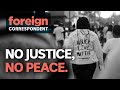 No Justice, No Peace: America's Uprising against Police Brutality and Racism | Foreign Correspondent