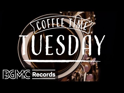 TUESDAY JAZZ: Smooth Saxophone Music for Relaxing