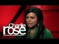 Mindy Kaling on &quot;The Mindy Project&quot; | Charlie Rose