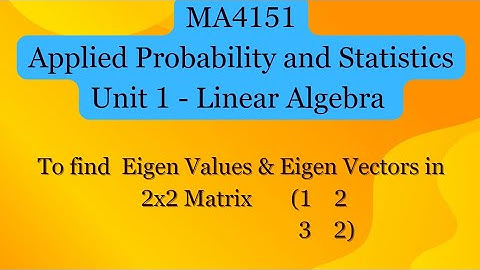 MA4151 | Find Eigenvalue & Eigen vectors in 2x2 Matrix (1   2  & 3  2)