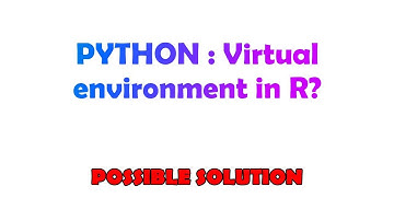 PYTHON : Virtual environment in R?
