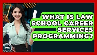 What Is Law School Career Services Programming - Law School Prep Hub News