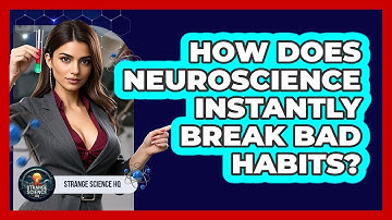 How Does Neuroscience Instantly Break Bad Habits? - Strange Science HQ