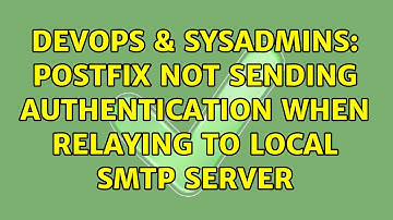DevOps & SysAdmins: Postfix not sending authentication when relaying to local smtp server