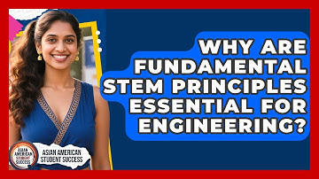 Why Are Fundamental STEM Principles Essential For Engineering? - Asian American Student Success