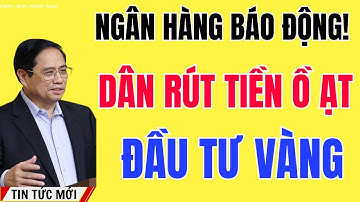 RÚT TIỀN CHƯA TỪNG CÓ! Vàng tăng điên cuồng – Hệ thống ngân hàng báo động đỏ!