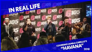 The Group "In Real Life" Singing a Cover of 'Havana' from Camila Cabello