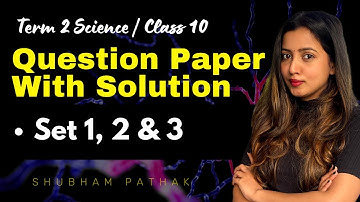 Class 10 Term 2 Science Question Paper with Solution | Set 1, 2 & 3 | Shubham Pathak