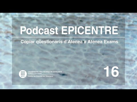 16. Copiar qüestionaris d'ATENEA a ATENEA Exams [podcast EPICENTRE]