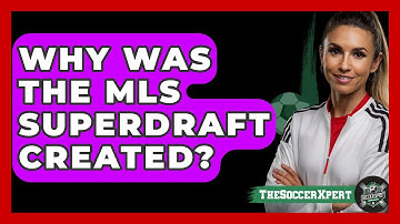 Why Was The MLS SuperDraft Created? - The Soccer Xpert