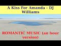 A kiss for amanda by dj williams an hour version free romantic music