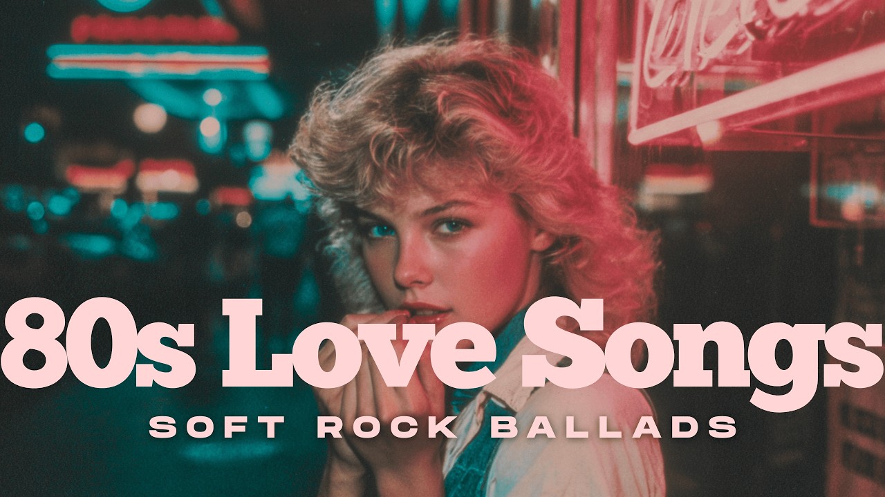 80s Love Songs Playlist 💿 | Soft Rock Ballads & Classic Love Songs ...
