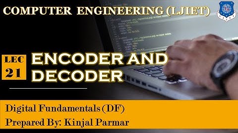 Lec-21_Encoder and Decoder | Digital Fundamentals | Computer Engineering