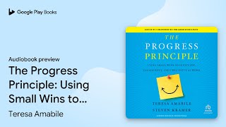 The Progress Principle: Using Small Wins to… by Teresa Amabile · Audiobook preview