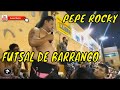 Futsal en Barranca - Show 2018 | Pepe el Popular Rocky