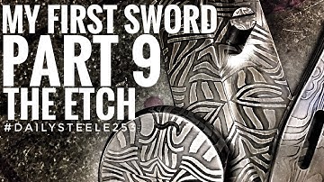 MAKING MY FIRST SWORD: Part 9  - THE ETCH!!!
