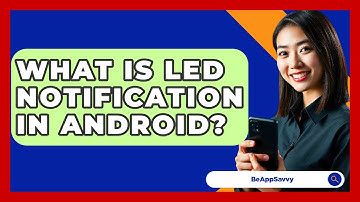 What Is LED Notification In Android? - Be App Savvy