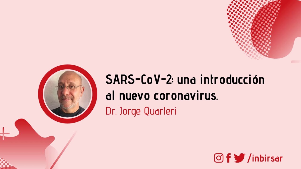 "SARS-CoV-2: una introducción al nuevo coronavirus". Dr. Jorge Quarleri, Investigador del INBIRS.