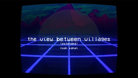 the view between villages (extended) - noah kahan - lyrics