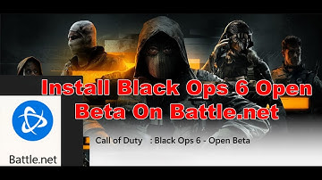 How To Install Call Of Duty Black Ops 6 Open Beta On Battle.net