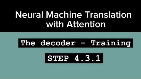Decoder training - Neural Machine Translation with Attention