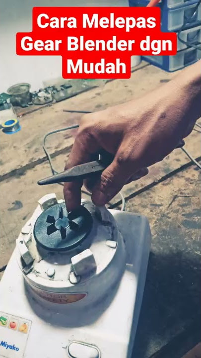 Cara Melepas Gear Blender paling Mudah