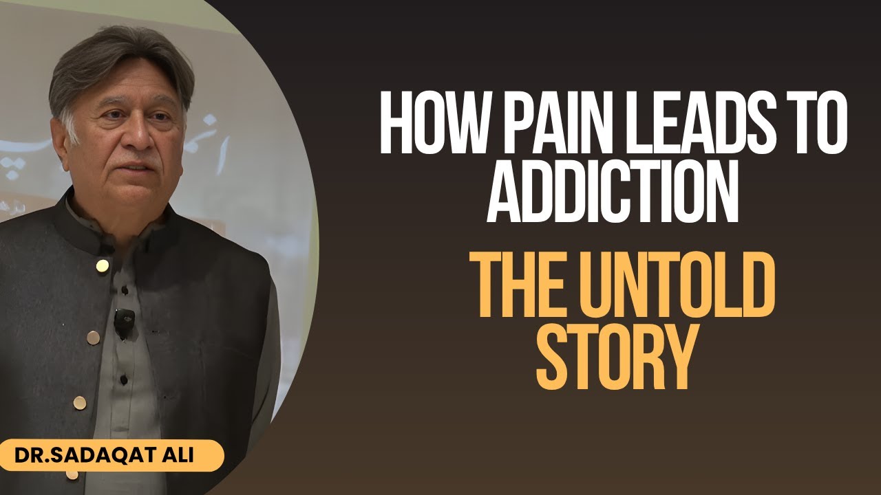 How Pain Leads to Addiction: The Untold Story | Dr. Sadaqat Ali
