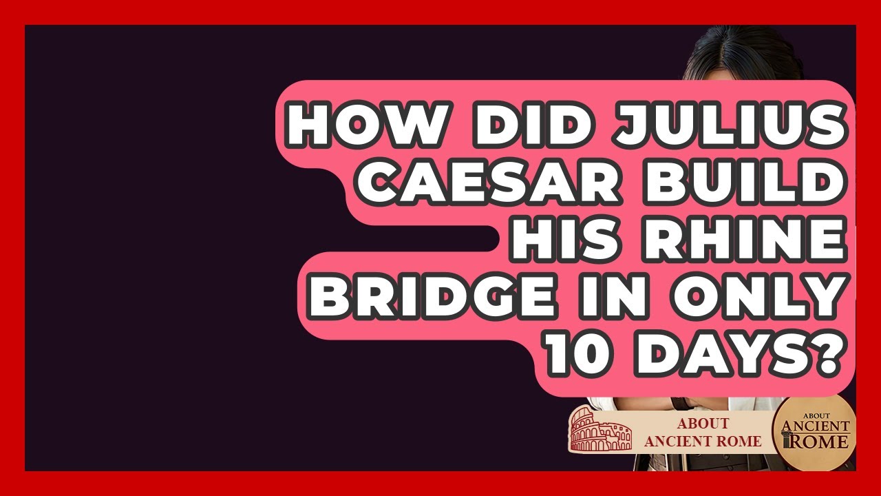 How Did Julius Caesar Build His Rhine Bridge In Only 10 Days? - All About Rome