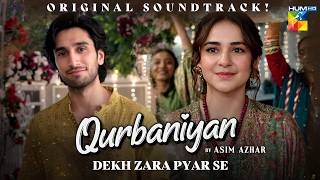 Qurbaniyan - OST 🎶 Dekh Zara Pyar Se | Singer: Asim Azhar | ft. Yumna Zaidi \u0026 Hamza Sohail | HUM TV