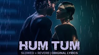 HUM TUM (Slowed   Reverb) - Original Lyrics | Chill Lo-fi Edit