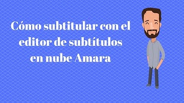 Cómo subtitular con el editor de subtítulos en nube Amara