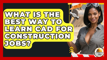 What Is The Best Way To Learn CAD For Construction Jobs? - Construction Jobs