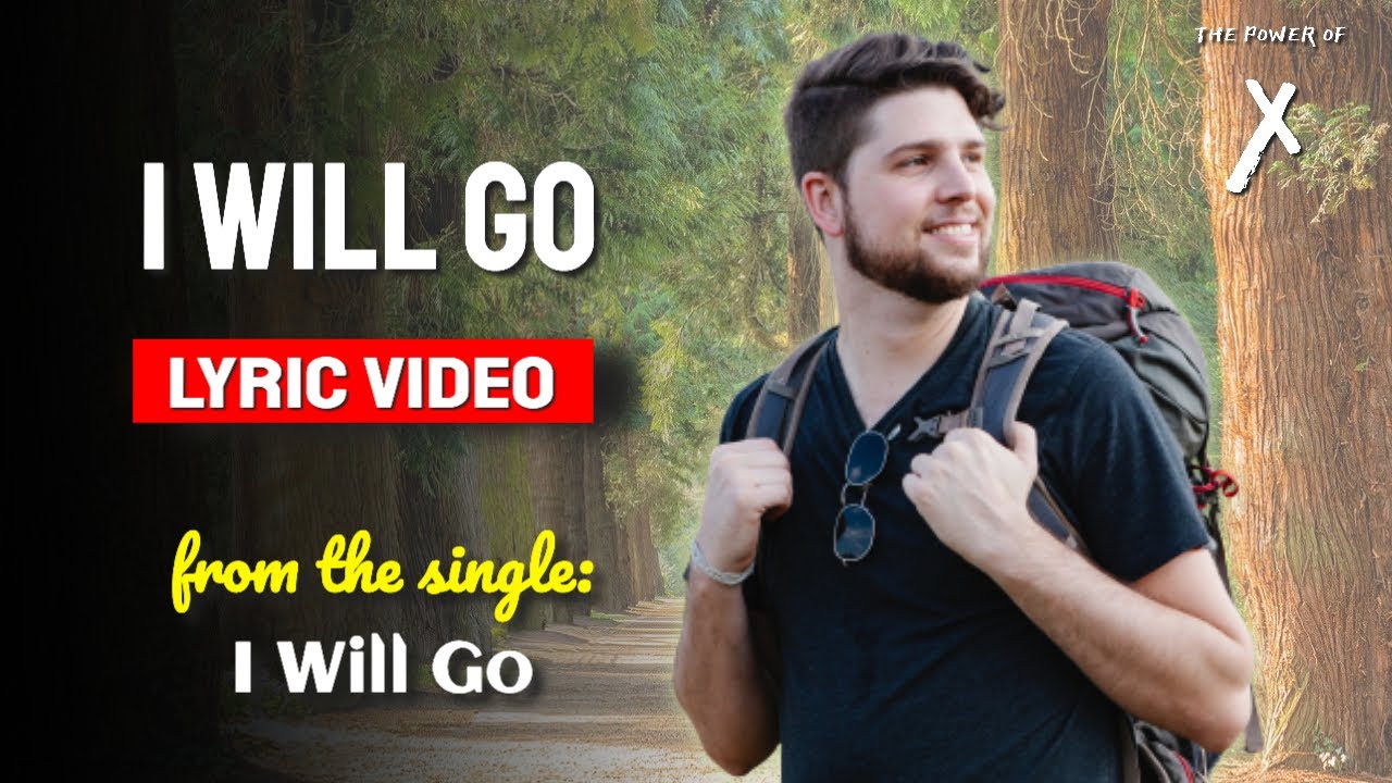 I Will Go  ▶️  The Power of X ◀️  Lyric Video on YouTube