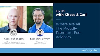 Kitces & Carl Ep 101: Where Are All The Proudly Premium-Fee Advisors